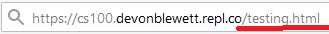 In the address bar, https://cs100.devonblewett.repl.co/testing.html has been written to show the testing page instead of index
